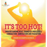 It's Too Hot! Understanding Heat Transfer Processes, Conduction, Convection and Radiation Grade 6-8 Earth Science