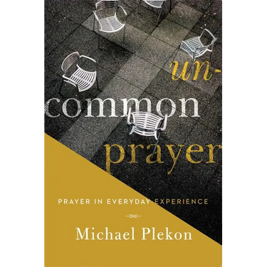 Uncommon Prayer: Prayer in Everyday Experience