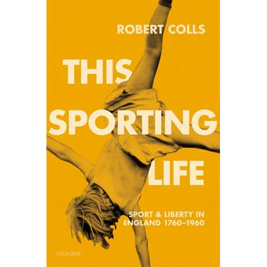 This Sporting Life: Sport and Liberty in England, 1760-1960