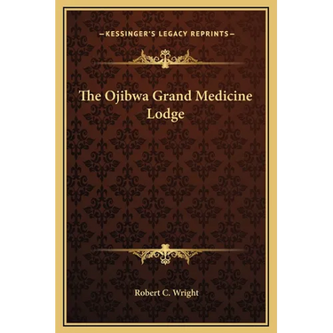 The Ojibwa Grand Medicine Lodge