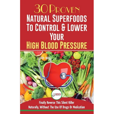 Blood Pressure Solution: 30 Proven Natural Superfoods To Control & Lower Your High Blood Pressure (Blood Pressure Diet, Hypertension, Superfoods To Na