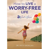 How to Live a Worry-Free Life: Just Ask Jesus Book 1
