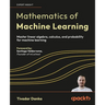 Mathematics of Machine Learning: Master linear algebra, calculus, and probability for machine learning
