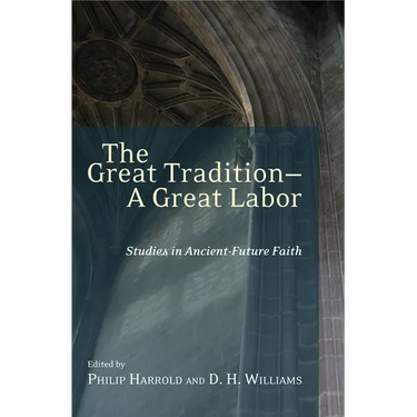 The Great Tradition - A Great Labour: Studies in Ancient-Future Faith