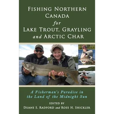 Fishing Northern Canada for Lake Trout, Grayling and Arctic Char: A Fisherman's Paradise in the Land of the Midnight Sun