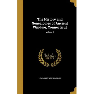 The History and Genealogies of Ancient Windsor, Connecticut; Volume 1