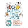100 Screen Free Ways to Beat Boredom!
