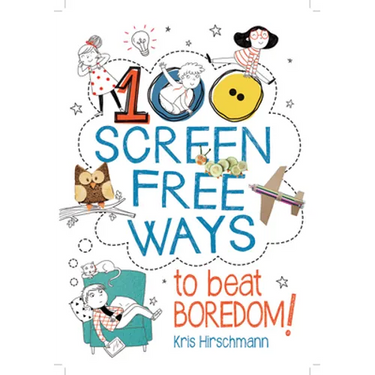 100 Screen Free Ways to Beat Boredom!