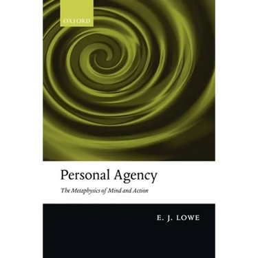 Personal Agency: The Metaphysics of Mind and Action