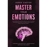 Master Your Emotions: The ultimate psychology guide on how to control your emotions, rewire your mind, reduce anxiety, stress, anger and wor