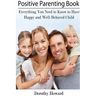Positive Parenting Book: Everything You Need to Know to Have Happy and Well-Behaved Child