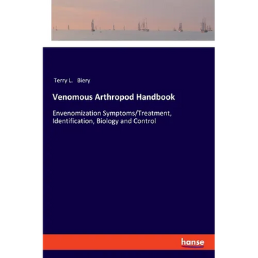 Venomous Arthropod Handbook: Envenomization Symptoms/Treatment, Identification, Biology and Control