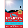 Law of Attraction for Motivation: How to Get and Stay Motivated to Attract the Life You Have Always Wanted and Be Unstoppable