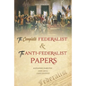 The Complete Federalist and The Anti-Federalist Papers: The Articles of Confederation, The Constitution of Declaration, The Preamble to The Bill of Ri