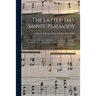 The Latter-day Saints' Psalmody: a Collection of Original and Selected Tunes Specially Arranged for This Work, Providing Music for Every Hymn in the L