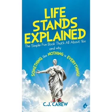 Life Stands Explained: The Simple Fun Book That's All About You - and why Something like Nothing is Everything!