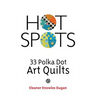 Hot Spots: 33 Polka Dot Art Quilts