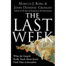 The Last Week: What the Gospels Really Teach about Jesus's Final Days in Jerusalem