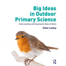 Big Ideas in Outdoor Primary Science: Understanding and Enjoying the Natural World