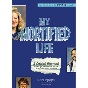 My Mortified Life: A Guided Journal to Gauge How Much You've Changed Since Childhood