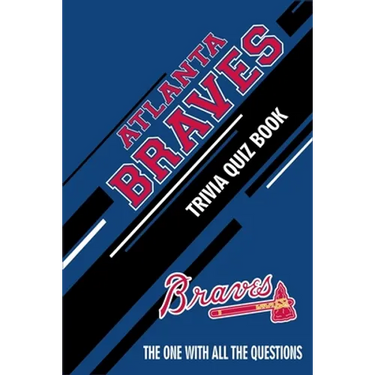 Atlanta Braves Trivia Quiz Book: The One With All The Questions