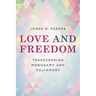 Love and Freedom: Transcending Monogamy and Polyamory