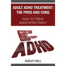 Adult ADHD Treatment: The Pros And Cons: How To Treat ADHD Effectively