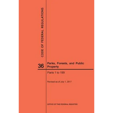 Code of Federal Regulations Title 36, Parks, Forests and Public Property, Parts 1-199, 2017