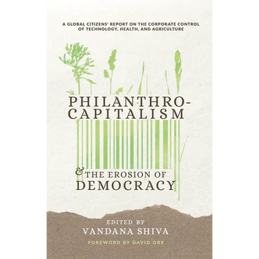 Philanthrocapitalism and the Erosion of Democracy: A Global Citizens Report on the Corporate Control of Technology, Health, and Agriculture