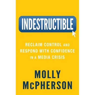 Indestructible: Reclaim Control and Respond with Confidence in a Media Crisis