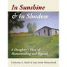 In Sunshine and in Shadow: A Daughter's View of Homesteading and Beyond