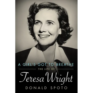Girl's Got to Breathe: The Life of Teresa Wright