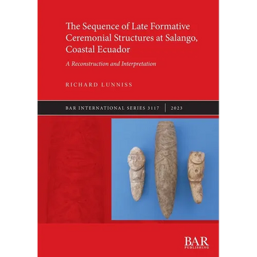 The Sequence of Late Formative Ceremonial Structures at Salango, Coastal Ecuador: A Reconstruction and Interpretation