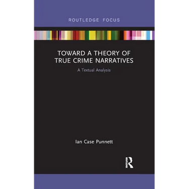 Toward a Theory of True Crime Narratives: A Textual Analysis
