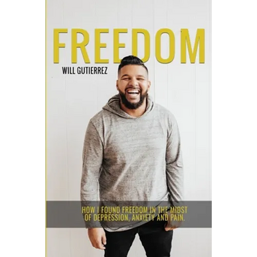 Freedom: How I Found Freedom in the Midst of Depression, Anxiety, and Pain