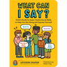 What Can I Say?: A Kid's Guide to Super-Useful Social Skills to Help You Get Along and Express Yourself; Speak Up, Speak Out, Talk about Hard Things,