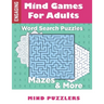Mind Games for Adults: A Fun & Brain Stimulating Activity Book with Word Puzzles and Mazes