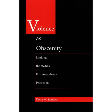 Violence As Obscenity: Limiting the Media's First Amendment Protection