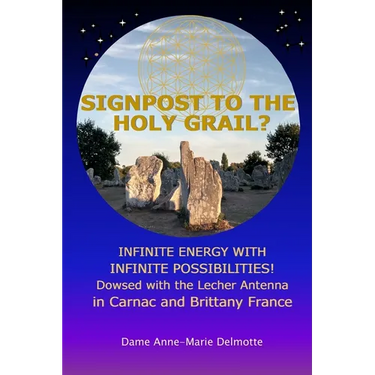 SIGNPOST TO THE HOLY GRAIL? INFINITE ENERGY WITH INFINITE POSSIBILITIES! dowsed with the Lecher antenna in Carnac and Brittany France