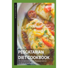 Pescatarian Diet Cookbook: The ultimate book guide on pescatarian diet and cookbook on healthy lifestyle