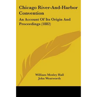Chicago River-And-Harbor Convention: An Account Of Its Origin And Proceedings (1882)
