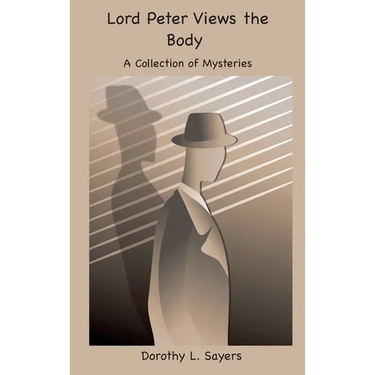 Lord Peter Views the Body: A Collection of Mysteries