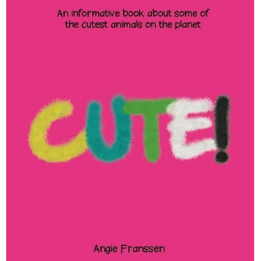 Cute!: An informative book about some of the cutest animals on the planet