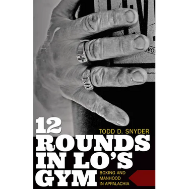 12 Rounds in Lo's Gym: Boxing and Manhood in Appalachia