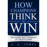 How Champions Think to Win: The Power and Possibility of Creative Mind