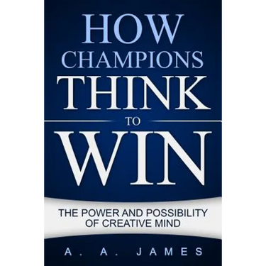 How Champions Think to Win: The Power and Possibility of Creative Mind