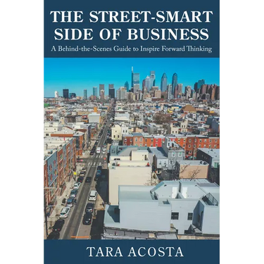 The Street-Smart Side of Business: A Behind-the-Scenes Guide to Inspire Forward Thinking
