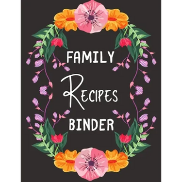 Family Recipes Binder: personalized recipe box, recipe keeper make your own cookbook, 106-Pages 8.5" x 11" Collect the Recipes You Love in Your Own Cu
