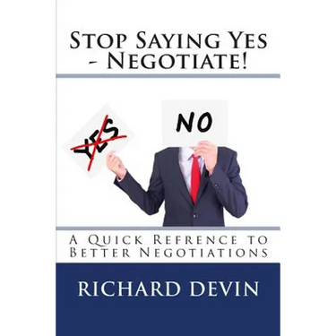 Stop Saying Yes - Negotiate!: A Quick Reference to Better Negotiations