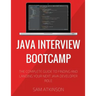Java Interview Bootcamp: The Complete Guide To Finding And Landing Your Next Java Developer Role